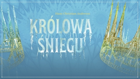 ,,Królowa Śniegu'' - spektakl muzyczny