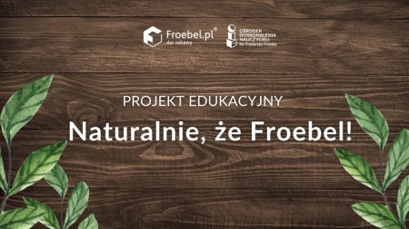 Naturalnie, że Froebel!- zadanie 1